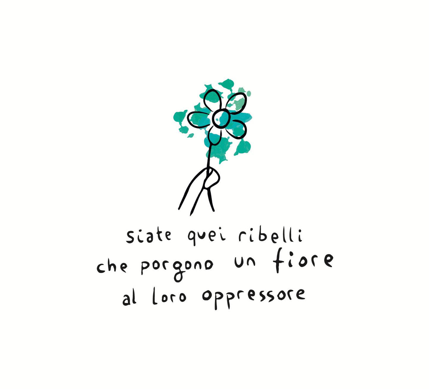 Siate quei ribelli che porgono un fiore al loro oppressore